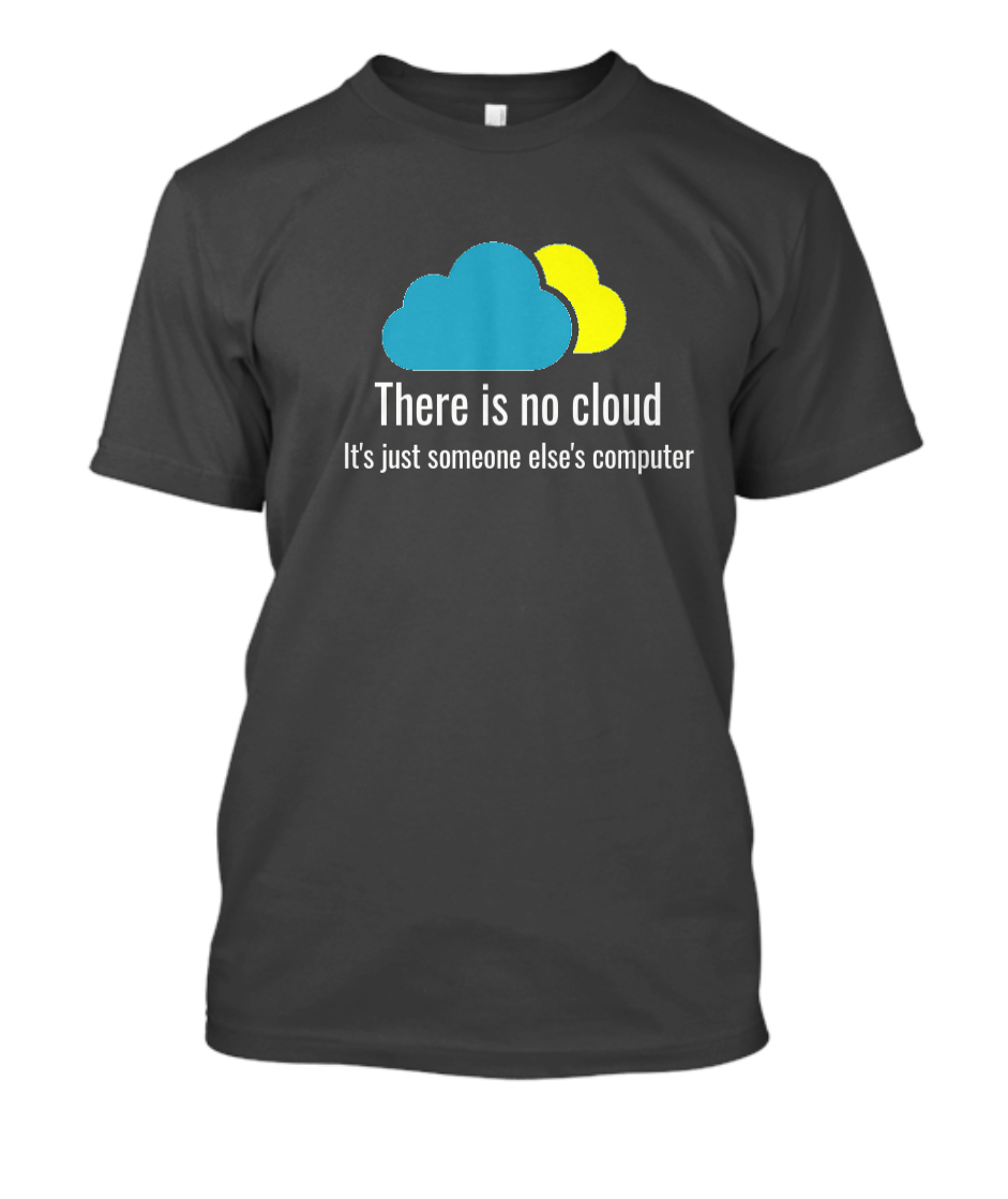 there is no cloud t shirt